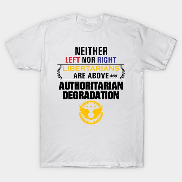 Libertarianism Above Any Degradation T-Shirt by Karchevski